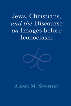 Hardcover Jews, Christians, and the Discourse on Images before Iconoclasm Book