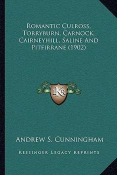 Paperback Romantic Culross, Torryburn, Carnock, Cairneyhill, Saline And Pitfirrane (1902) Book