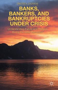 Hardcover Banks, Bankers, and Bankruptcies Under Crisis: Understanding Failure and Mergers During the Great Recession Book