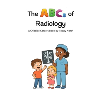 The ABCs of Radiology (Cribside Careers)