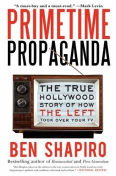 Paperback Primetime Propaganda: The True Hollywood Story of How the Left Took Over Your TV Book