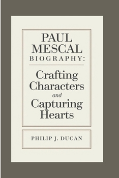 Paperback Paul Mescal Biography: Crafting Characters and Capturing Hearts Book