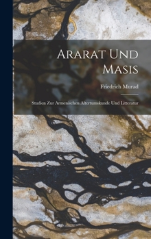Ararat Und Masis: Studien Zur Armenischen Altertumskunde Und Litteratur