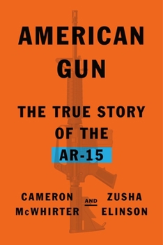 Hardcover American Gun: The True Story of the Ar-15 Book