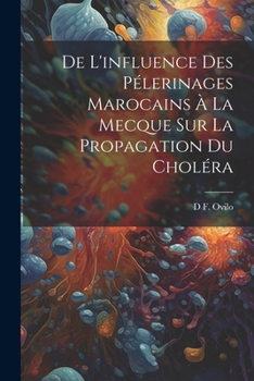 Paperback De L'influence Des Pélerinages Marocains À La Mecque Sur La Propagation Du Choléra [French] Book