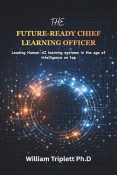 Paperback The Future-Ready Chief Learning Officer: Leading Human-AI learning systems in the age of intelligence on tap Book