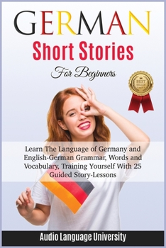 Paperback G&#1045;rm&#1040;n Sh&#1054;rt Stories for Beginners: Learn The Language of Germany and English- German Grammar, Words and Vocabulary, Tr&#1072;ining Book