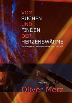 Paperback Vom Suchen und Finden der Herzenswärme: Ein interaktiver Wanderer durch Wort und Bild [German] Book