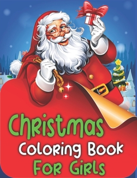 Paperback Christmas Coloring Book For Girls: Cute Girls Christmas Coloring Book Gift - Coloring Books for ... with Santa Claus, Reindeer, Snowmen & More! Book