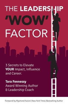 Paperback The Leadership 'wow' Factor: 3 Secrets to Elevate YOUR Impact, Influence and Career Book