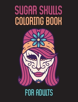 Paperback Sugar Skulls Coloring Book For Adults: 2 Day Of The Dead Stress Relieving Skulls Designs For Adults Relaxation Book