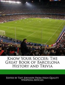 Know Your Soccer : The Great Book of Barcelona History and Trivia