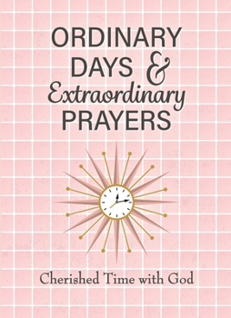 Paperback Ordinary Days & Extraordinary Prayers: Cherished Time with God Book
