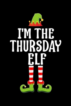 Paperback I'm the Thursday Elf: Blank Lined Family Matching Christmas Diary - Best Christmas gift Notebook And Journal - 6x9 Inch 120 Pages White Pape Book