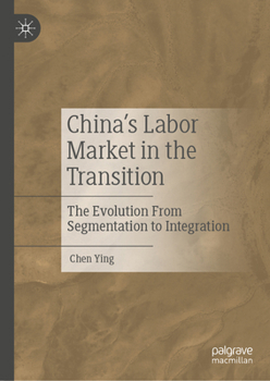 Hardcover China's Labor Market in the Transition: The Evolution from Segmentation to Integration Book