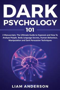 Paperback Dark Psychology 2 Manuscripts: Hypnosis, How To Analyze People Learn How To Understand Body Language And Human Behavior for Manipulation And Persuasi Book