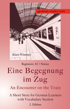 Paperback German Reader, Beginners A1/Novice - Eine Begegnung im Zug / An Encounter on the Train: A Short Story for German Learners with Vocabulary Section, 2. Book