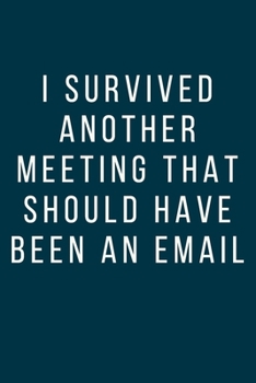 Paperback I Survived Another Meeting That Should Have Been An Email: Funny Lined Notebook, Joke Office Gift For Tired Woman, Humor Journal, Cool Stuff, Best Gif Book