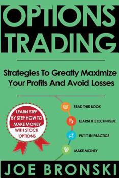 Paperback Options Trading: Strategies To Greatly Maximize Your Profits And Avoid Losses Book