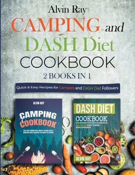 Paperback Camping and DASH Diet Cookbook 2 Books in 1: Quick & Easy Recipes for Campers and DASH Diet Followers Book