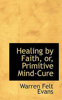Healing by Faith, or, Primitive Mind-Cure