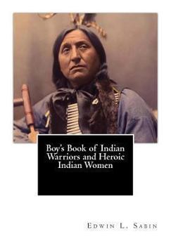 Boys' Book of Indian Warriors and Heroic Indian Women