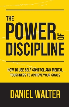 Paperback The Power of Discipline: How to Use Self Control and Mental Toughness to Achieve Your Goals Book