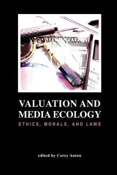 Hardcover Valuation and Media Ecology: Ethics, Morals, and Laws Book