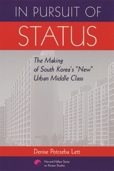 In Pursuit of Status: The Making of South Korea's "New" Urban Middle Class (Harvard East Asian Monographs)