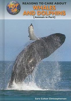 Library Binding Top 50 Reasons to Care about Whales and Dolphins: Animals in Peril Book