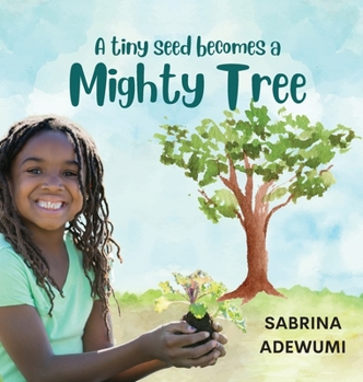 Hardcover A Tiny Seed Becomes a Mighty Tree Book