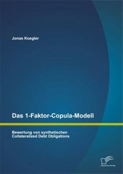 Paperback Das 1-Faktor-Copula-Modell: Bewertung von synthetischen Collateralized Debt Obligations [German] Book