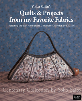 Paperback Yoko Saito's Quilts and Projects from My Favorite Fabrics: Centenary Collection by Yoko Saito Book