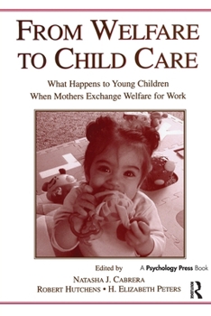 From Welfare to Childcare: What Happens to Young Children When Mothers Exchange Welfare for Work