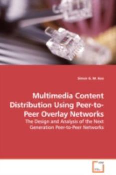 Paperback Multimedia Content Distribution Using Peer-to-Peer Overlay Networks - The Design and Analysis of the Next Generation Peer-to-Peer Networks Book