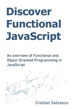 Paperback Discover Functional JavaScript: An overview of Functional and Object Oriented Programming in JavaScript Book