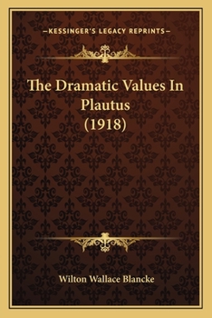 Paperback The Dramatic Values In Plautus (1918) Book