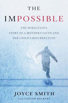 Hardcover The Impossible: The Miraculous Story of a Mother's Faith and Her Child's Resurrection Book