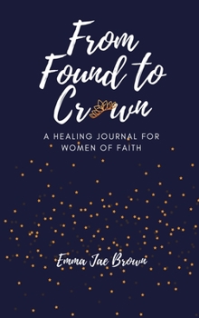 Hardcover From Found to Crown: A Healing Journal for Women of Faith Book