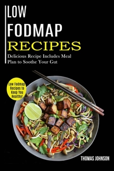 Paperback Low Fodmap Recipes: Low Fodmap Recipes to Keep You Healthy! (Delicious Recipe Includes Meal Plan to Soothe Your Gut) Book