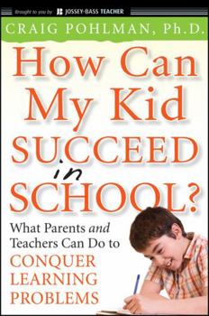 Paperback How Can My Kid Succeed in School? What Parents and Teachers Can Do to Conquer Learning Problems Book