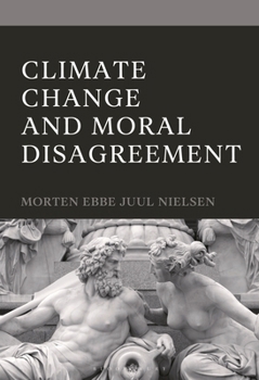 Hardcover Climate Change and Moral Disagreement Book