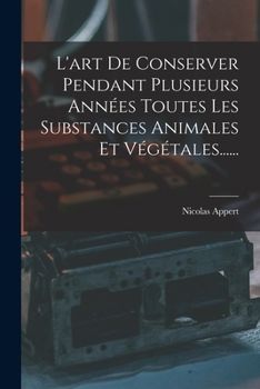 Paperback L'art De Conserver Pendant Plusieurs Années Toutes Les Substances Animales Et Végétales...... [French] Book