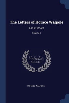 Paperback The Letters of Horace Walpole: Earl of Orford; Volume 9 Book