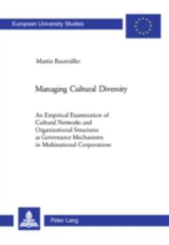 Paperback Managing Cultural Diversity: An Empirical Examination of Cultural Networks and Organizational Structures as Governance Mechanisms in Multinational Cor Book