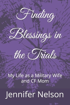 Finding Blessings in the Trials: My Life as a Military Wife and CF Mom B08L4C6LTW Book Cover