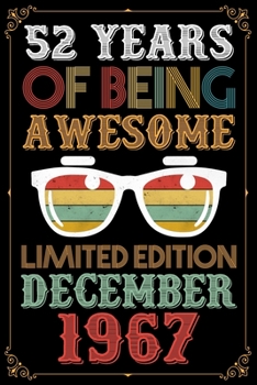 52 Years Of Being Awesome Limited Edition December 1967: Blank Lined Journal, Notebook, Diary, Planner 52 Years Old Gift For Man or Women - Happy 52nd Birthday!