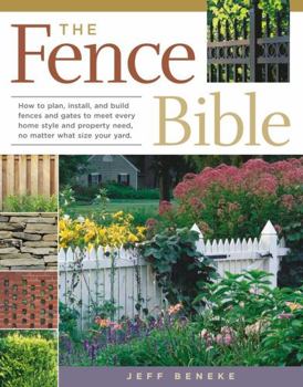 Paperback The Fence Bible: How to Plan, Install, and Build Fences and Gates to Meet Every Home Style and Property Need, No Matter What Size Your Book