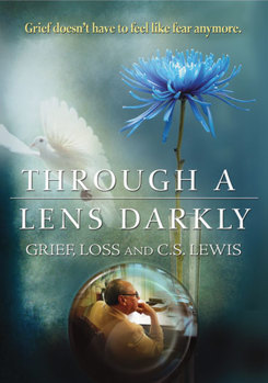 Through a Lens Darkly: Grief, Loss and CS Lewis