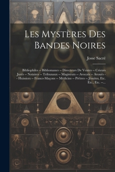 Paperback Les Mystères Des Bandes Noires: Bibliophiles -- Bibliomanes -- Directeurs De Ventes -- Crieurs Jurés -- Notaires -- Tribunaux -- Magistrats -- Avocats [French] Book